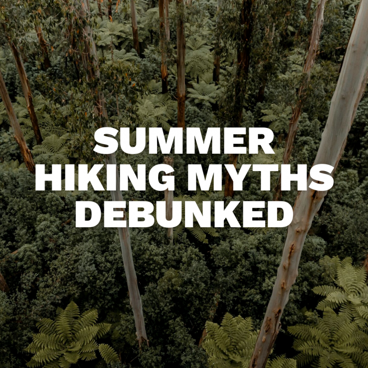 Summer Hiking Myths //  Debunked