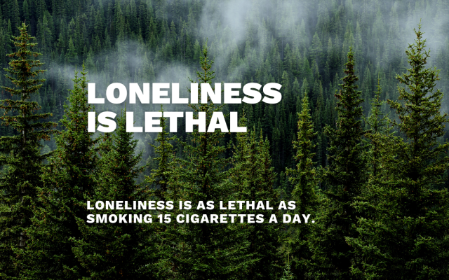 Loneliness Is As Lethal As Smoking 15 Cigarettes Per day.